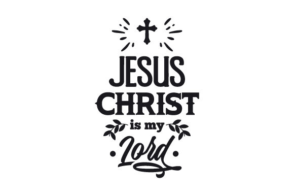 Jesus Christ is My Lord